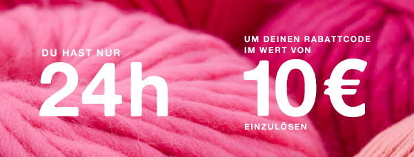 Du hast nur 24h um deinen Rabattcode zu nutzen von 10€. Nutze jetzt diesen code NEWKNITTERS.